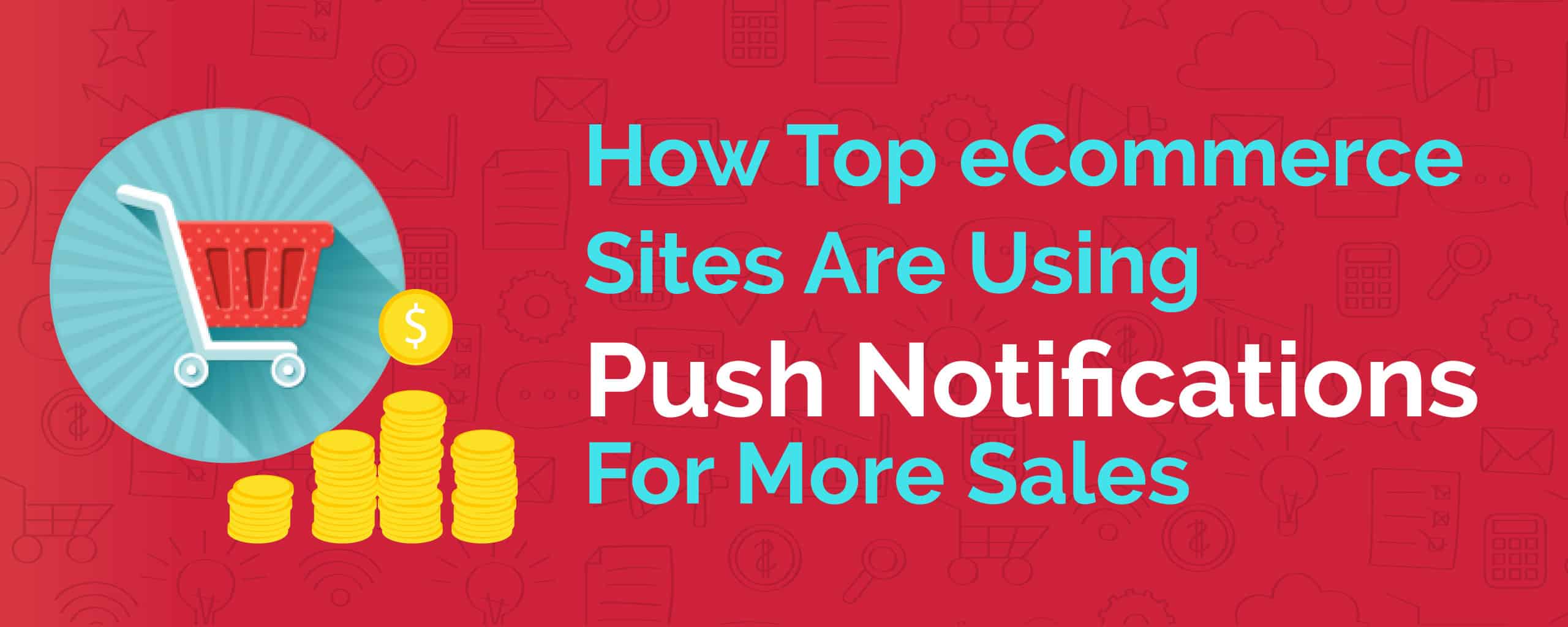 How-Top-eCommerce-Sites-Are-Using-Push-Notifications-For-More-Sales